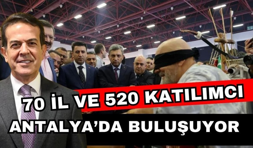 70 il ve 520 katılımcı Antalya’da buluşuyor