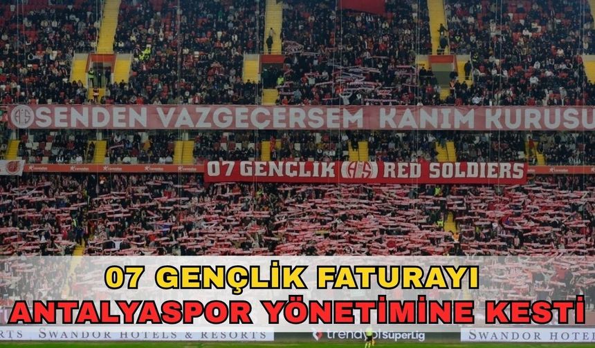 07 Gençlik faturayı Antalyaspor yönetimine kesti