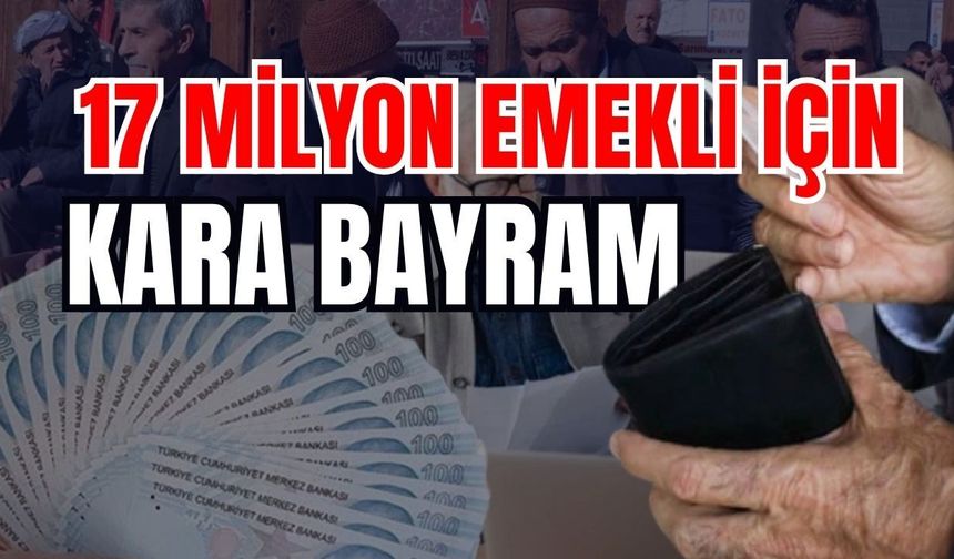 17 milyon emekli için kara bayram