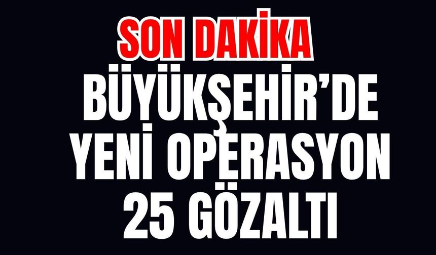 Antalya Büyükşehir’de yeni operasyon çok sayıda gözaltı