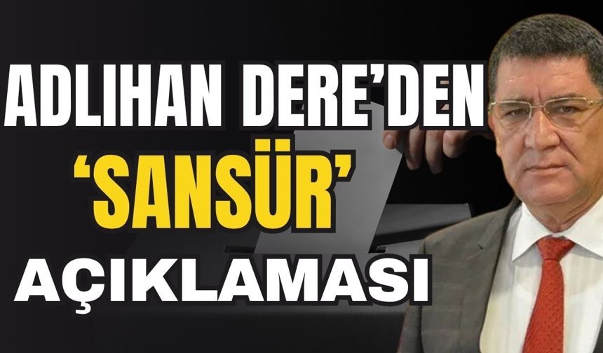Adlıhan Dere’den ‘Sansür’ açıklaması