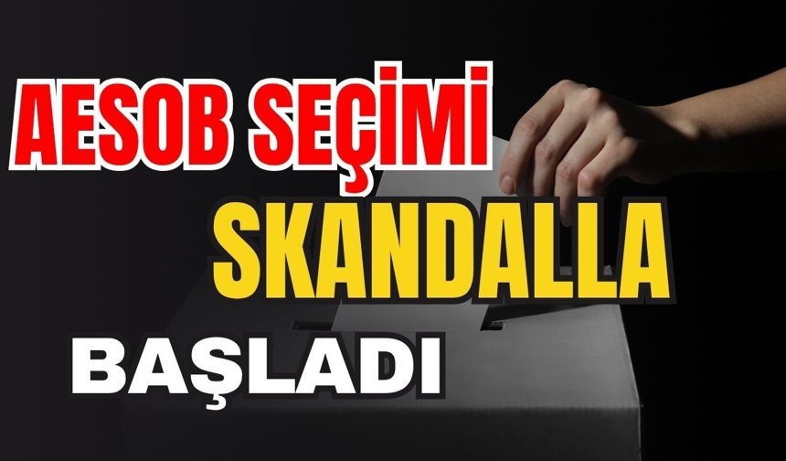 AESOB seçimi skandalla başladı
