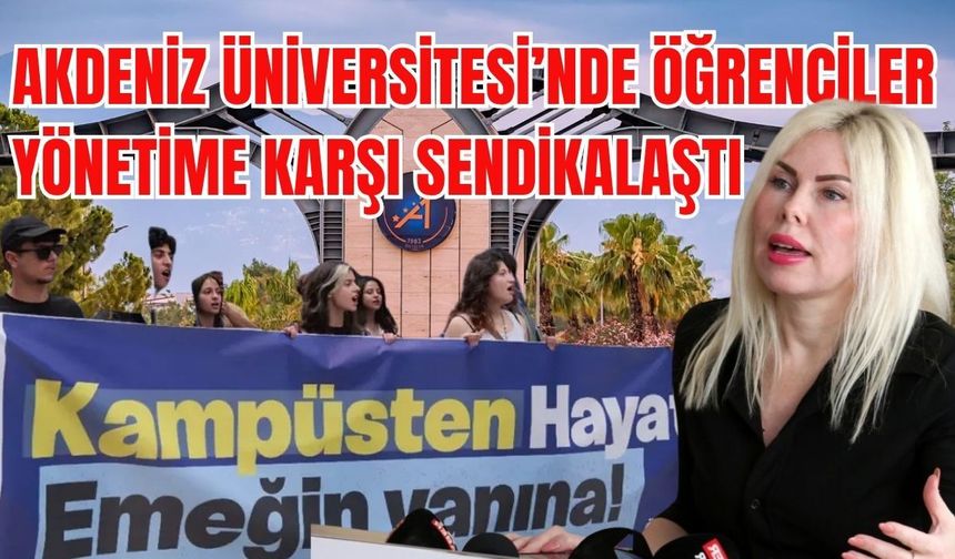Akdeniz Üniversitesi’nde öğrenciler yönetime karşı sendikalaştı