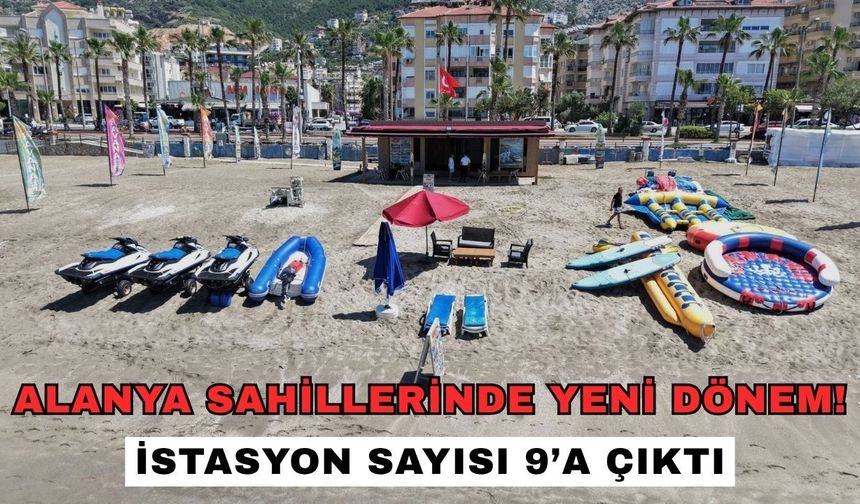 Alanya sahillerinde yeni dönem! İstasyon sayısı 9’a çıktı