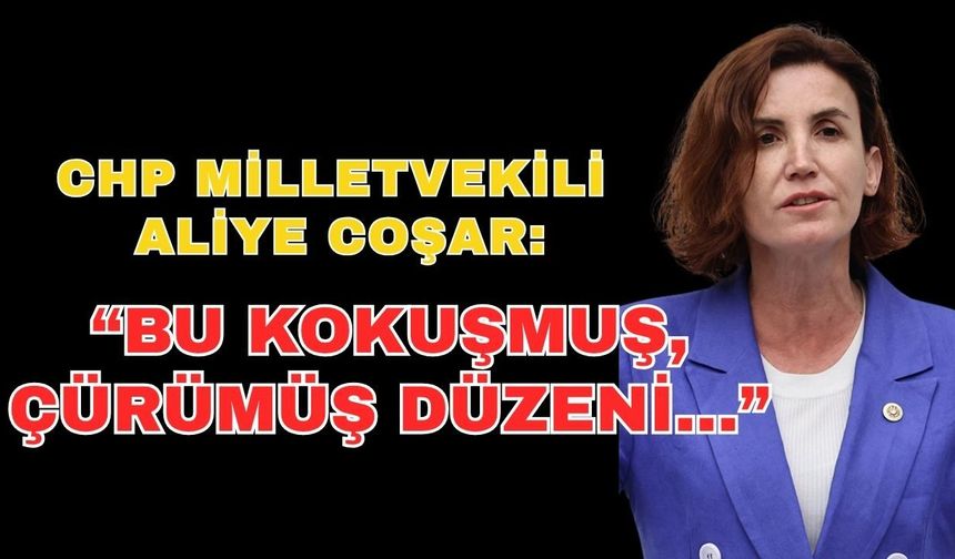 Milletvekili Coşar: “Bu kokuşmuş, çürümüş düzeni...”