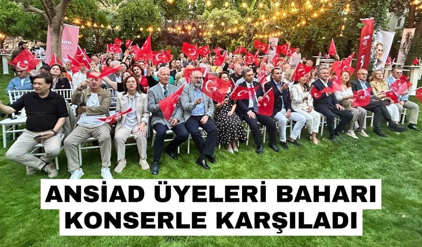 ANSİAD üyeleri baharı konserle karşıladı
