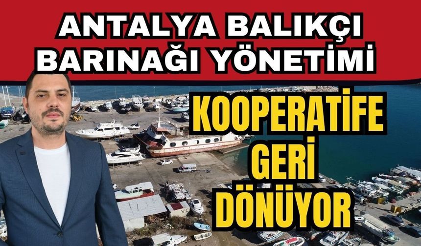 Antalya Balıkçı Barınağı yönetimi kooperatife geri dönüyor
