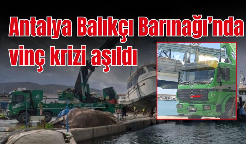 Antalya Balıkçı Barınağı’nda vinç krizi aşıldı