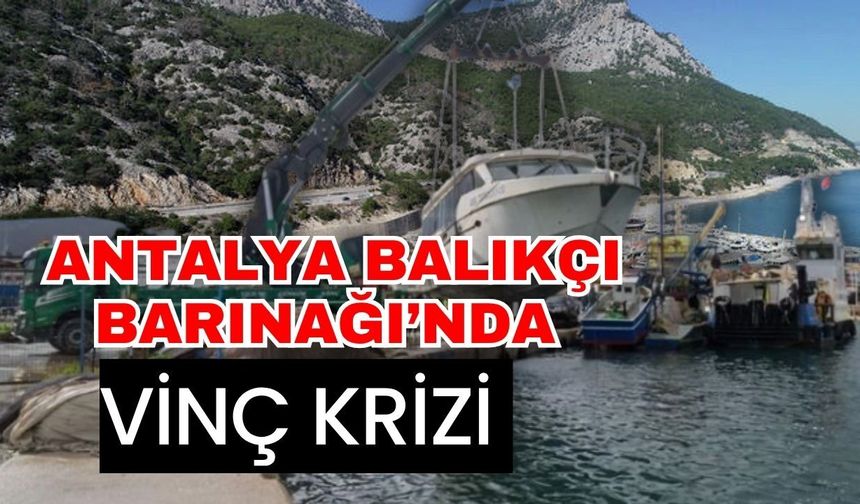Antalya Balıkçı Barınağı’nda vinç krizi