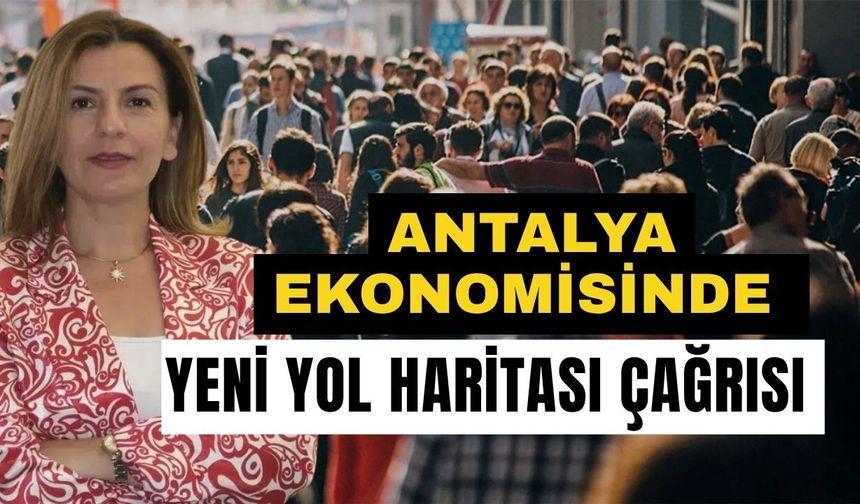 Antalya ekonomisinde yeni yol haritası çağrısı