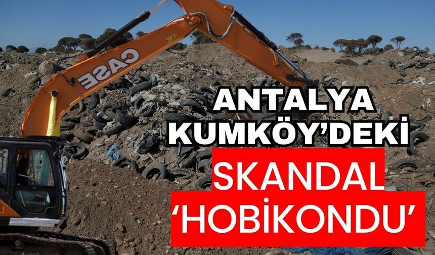 Antalya Kumköy’deki skandal ‘Hobikondu’