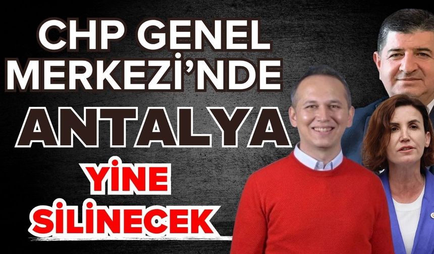 CHP Genel Merkezi’nde Antalya silindi