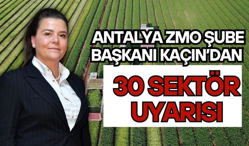 Antalya ZMO Şube Başkanı Kaçın’dan 30 sektör uyarısı