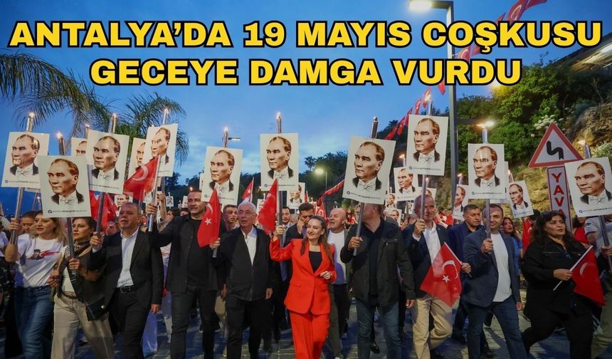 Antalya’da 19 Mayıs coşkusu geceye damga vurdu