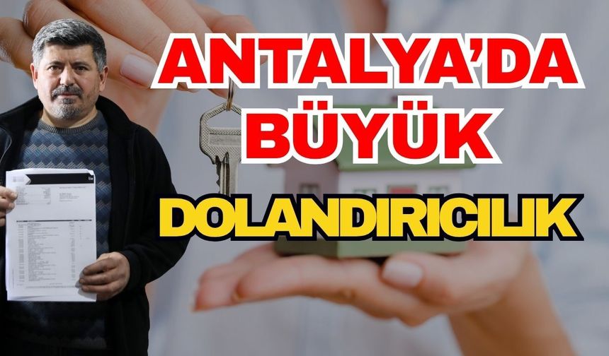 Antalya’da büyük dolandırıcılık