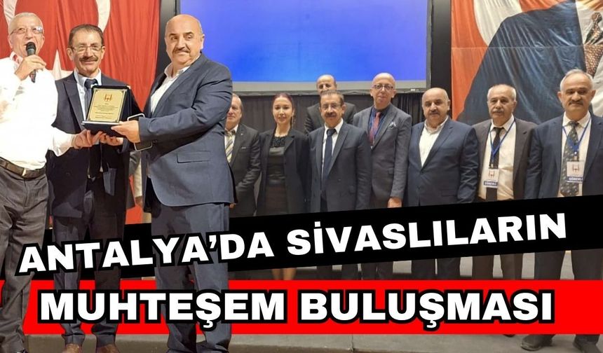 Antalya’da Sivaslıların muhteşem buluşması