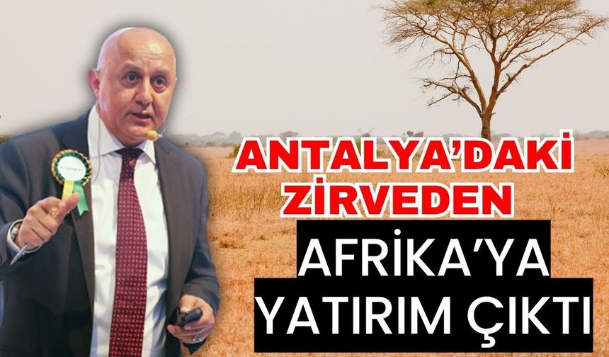 Antalya’daki zirveden Afrika’ya yatırım çıktı