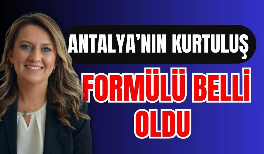 Antalya’nın kurtuluş formülü belli oldu