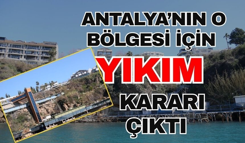 Antalya’nın o bölgesi için yıkım kararı çıktı