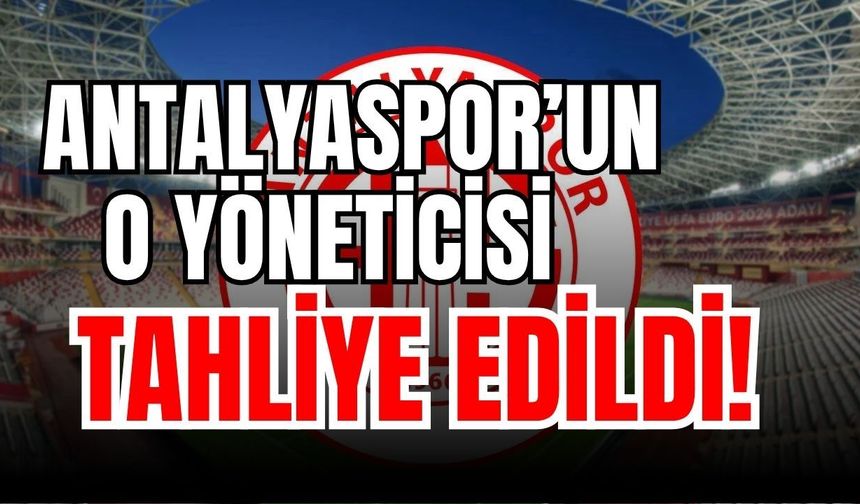 Antalyaspor’un o yöneticisi ile ilgili yeni karar! Emrah Çelik 5 ay sonra tahliye edildi