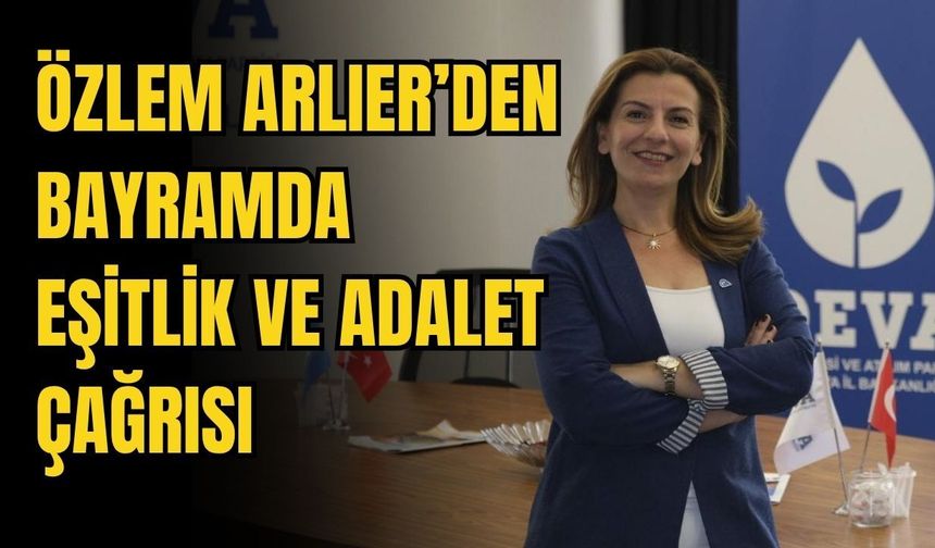 Özlem Arlıer’den bayramda eşitlik ve adalet çağrısı