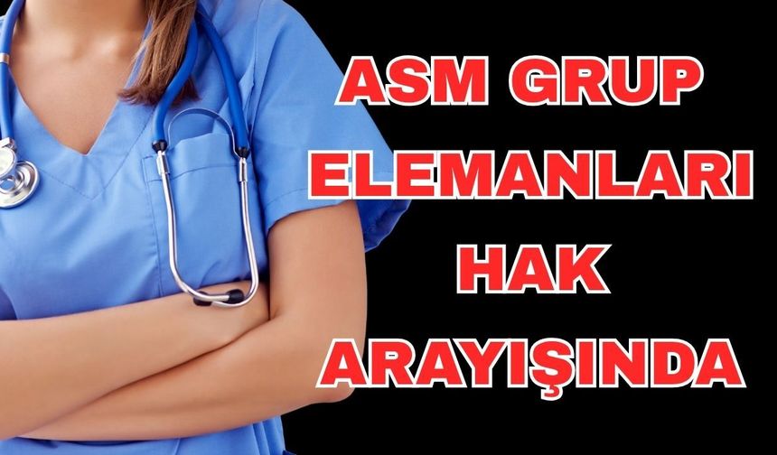 ASM Grup Elemanları hak arayışında