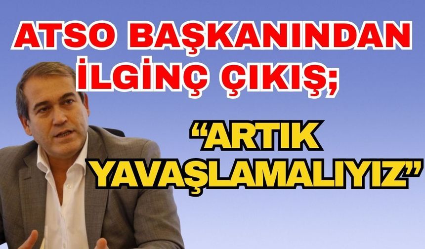 ATSO başkanından ilginç çıkış; “Turizmde artık yavaşlamalıyız”