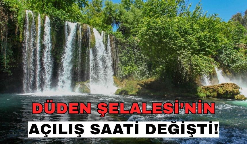 Düden Şelalesi’nin açılış saati değişti!
