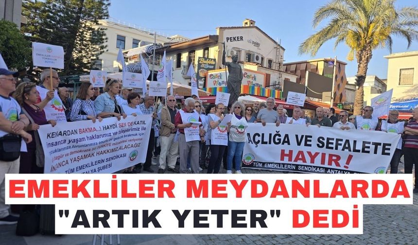 Emekliler meydanlarda "Artık yeter" dedi