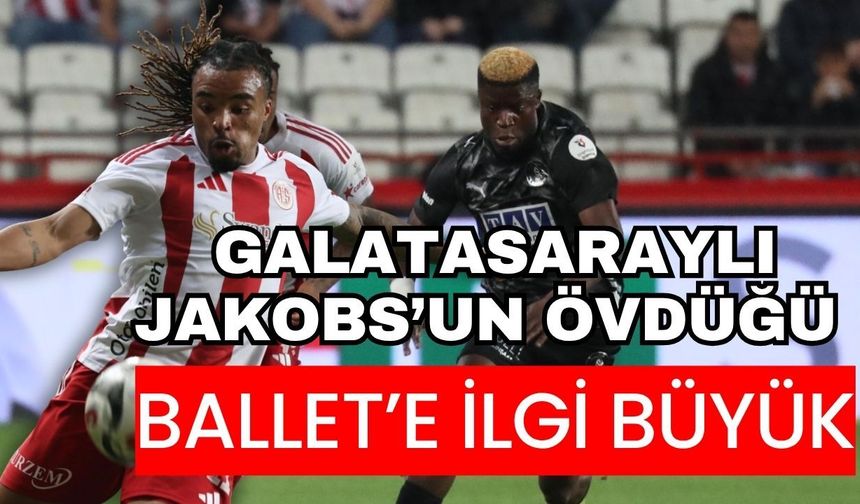 Galatasaraylı Jakobs’un övdüğü Ballet’e ilgi büyük