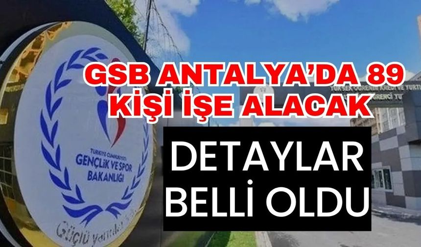 GSB Antalya’da 89 kişi işe alacak detaylar belli oldu