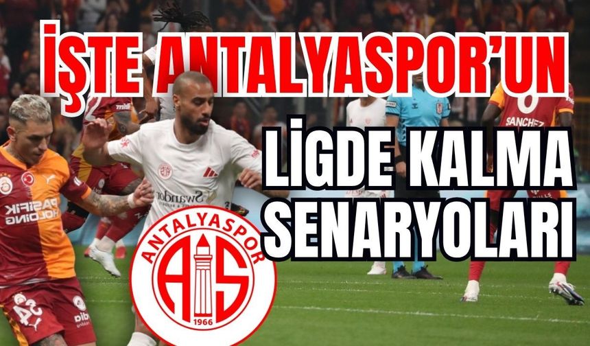 İşte Antalyaspor’un ligde kalma senaryoları