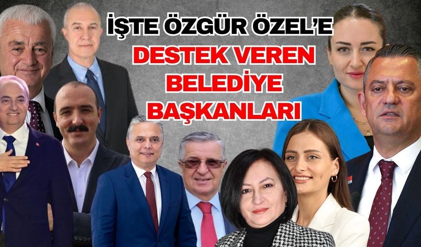 İşte Özgür Özel’e destek veren belediye başkanları