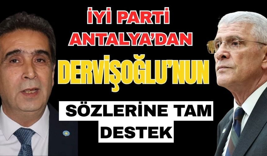 İYİ Parti Antalya’dan Dervişoğlu’nun sözlerine tam destek