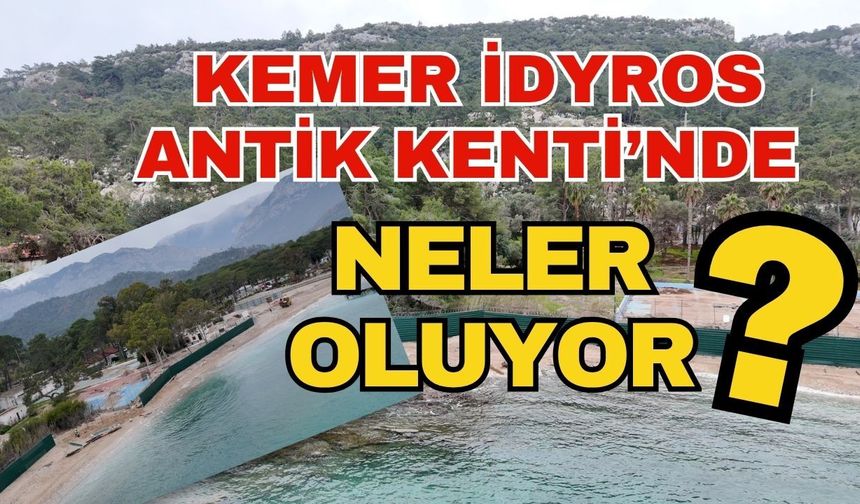 Kemer İdyros Antik Kenti’nde neler oluyor?