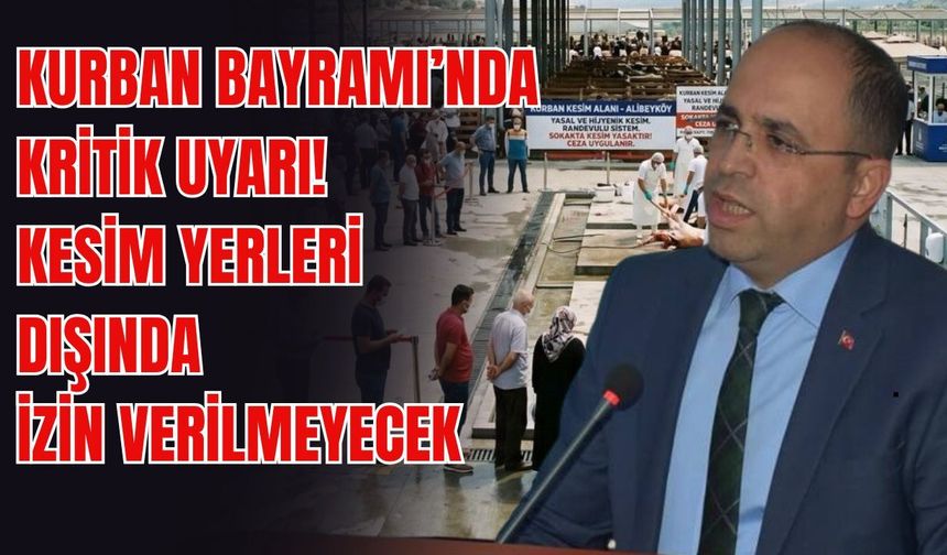 Kurban Bayramı öncesi kritik uyarı! Kesim yerleri dışında izin verilmeyecek
