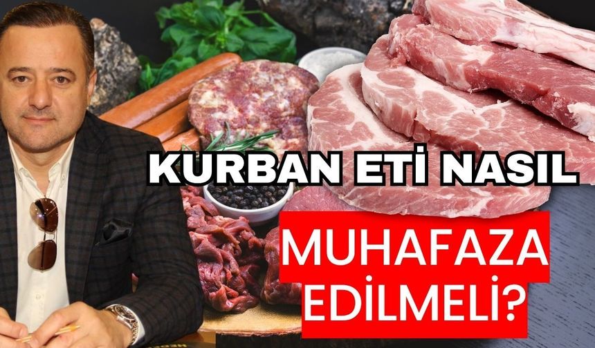 Kurban eti nasıl muhafaza edilmeli? İşte uzmanından önemli ipuçları