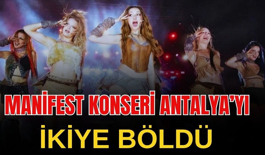 Manifest konseri Antalya’yı ikiye böldü