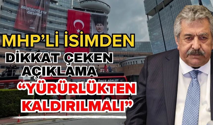MHP’li isimden dikkat çeken açıklama; “Yürürlükten kaldırılmalı”