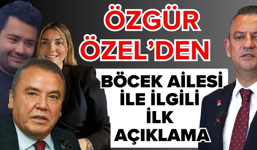 CHP Genel Başkanı Özgür Özel’den Muhittin Böcek açıklaması
