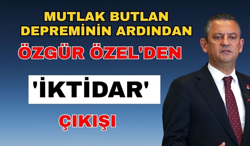 Mutlak butlan depreminin ardından Özgür Özel'den 'İktidar' çıkışı