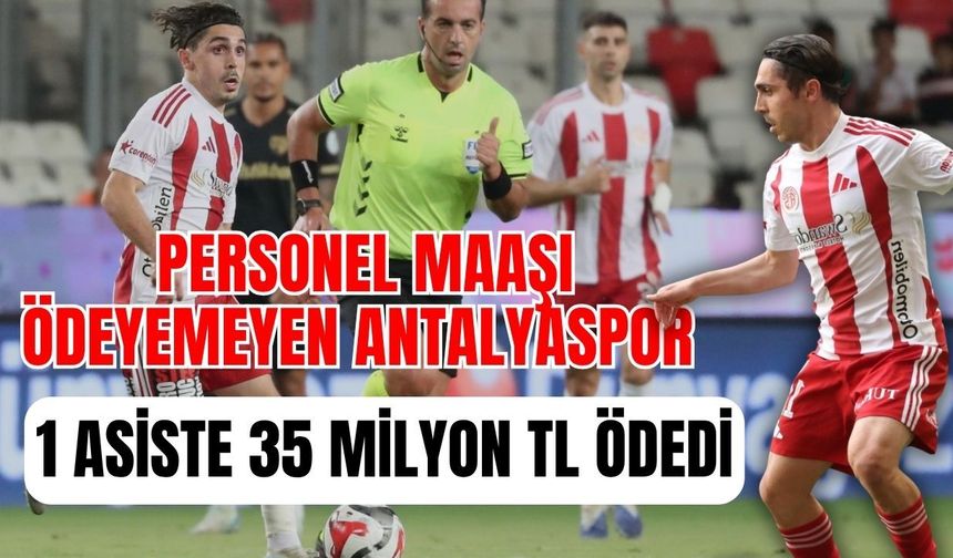 Personel maaşı ödeyemeyen Antalyaspor 1 asiste 35 milyon TL ödedi