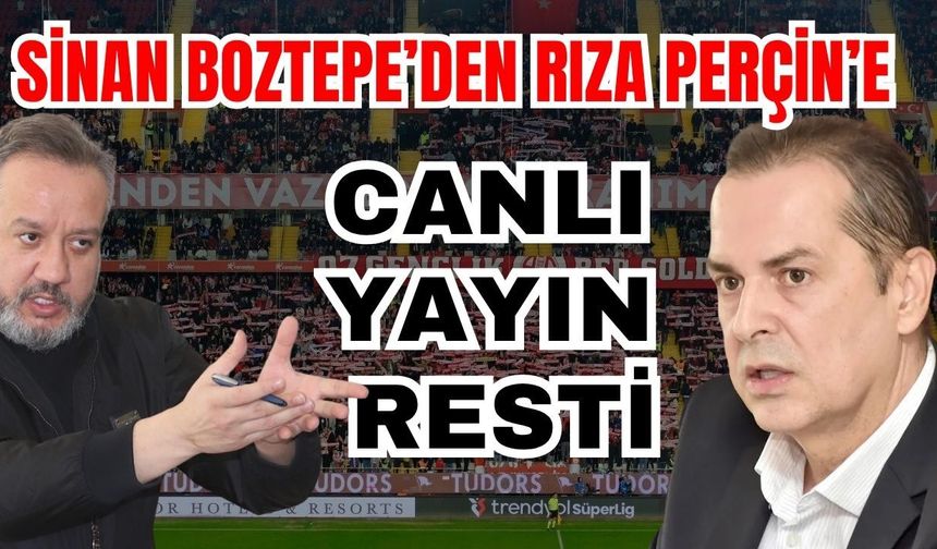 Sinan Boztepe’den Rıza Perçin’e canlı yayın resti