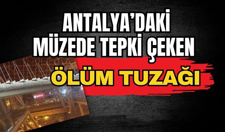 Antalya Nekropol Müzesi’nde tepki çeken tuzak