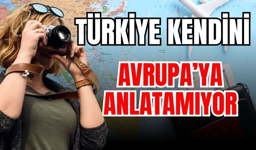 Türkiye kendini Avrupa’ya anlatamıyor