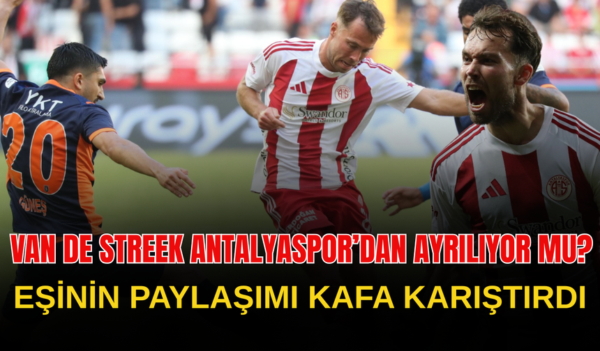 Van de Streek Antalyaspor’dan ayrılıyor mu? Eşinin paylaşımı kafa karıştırdı