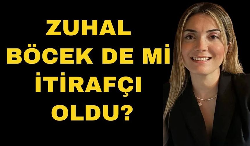 Zuhal Böcek de mi itirafçı oldu?