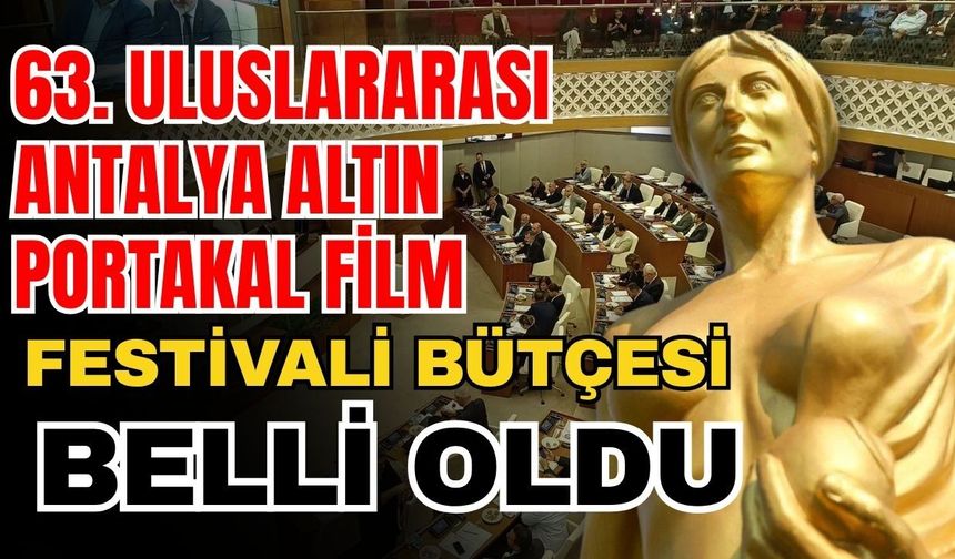 63. Uluslararası Antalya Altın Portakal Film Festivali bütçesi belli oldu