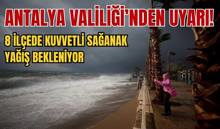 Antalya Valiliği’nde uyarı! 8 ilçede kuvvetli sağanak yağış bekleniyor