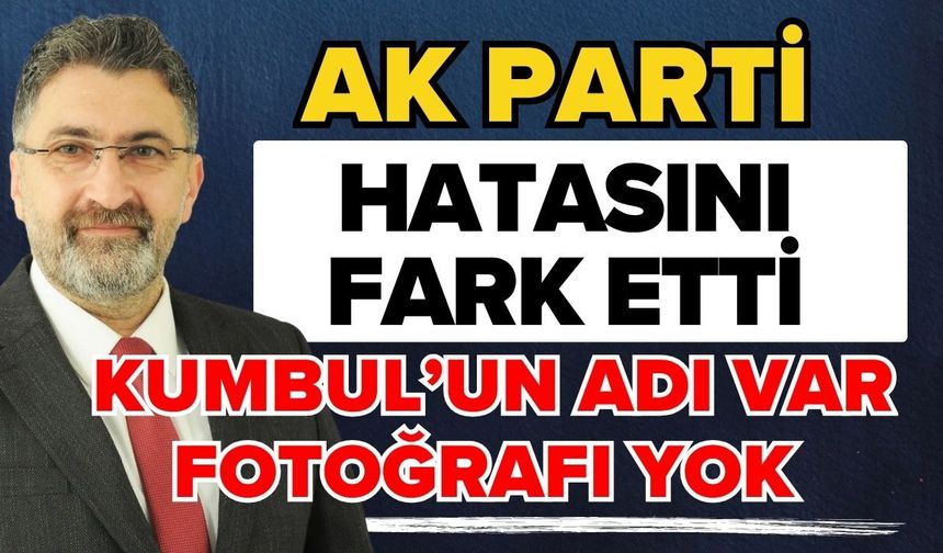 AK Parti hatasını fark etti! Kadir Kumbul’un adı var fotoğrafı yok